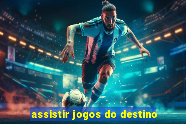 assistir jogos do destino